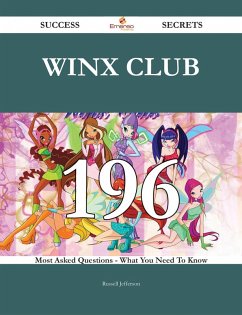 Winx Club 196 Success Secrets - 196 Most Asked Questions On Winx Club - What You Need To Know (eBook, ePUB)