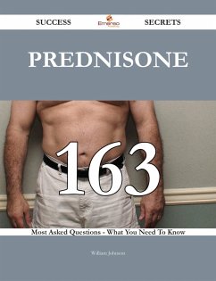 Prednisone 163 Success Secrets - 163 Most Asked Questions On Prednisone - What You Need To Know (eBook, ePUB)