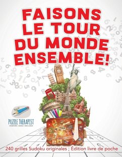 Faisons le tour du monde ensemble !   240 grilles Sudoku originales ; Édition livre de poche - Puzzle Therapist