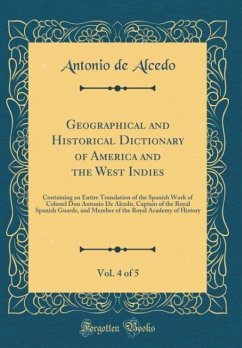 Geographical and Historical Dictionary of America and the West Indies, Vol. 4 of 5 - Alcedo, Antonio De