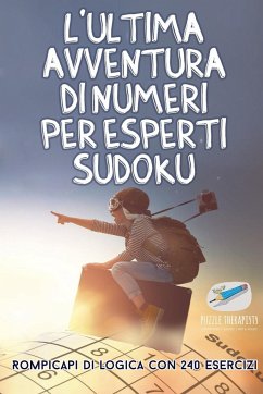 L'ultima avventura di numeri per esperti Sudoku   Rompicapi di logica con 240 esercizi - Puzzle Therapist