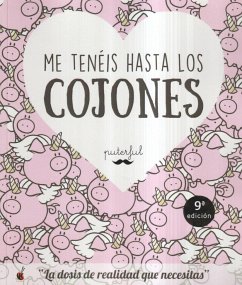 Me tenéis hasta los cojones : la dosis de realidad que necesitas - Puterful