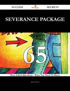 Severance package 65 Success Secrets - 65 Most Asked Questions On Severance package - What You Need To Know (eBook, ePUB)
