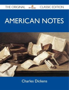 American Notes - The Original Classic Edition (eBook, ePUB) American Notes - The Original Classic Edition (eBook, ePUB)