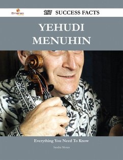 Yehudi Menuhin 157 Success Facts - Everything you need to know about Yehudi Menuhin (eBook, ePUB) Yehudi Menuhin 157 Success Facts - Everything you need to know about Yehudi Menuhin (eBook, ePUB)