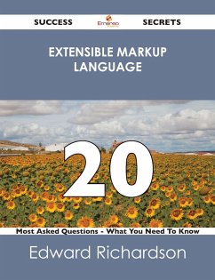 Extensible Markup Language 20 Success Secrets - 20 Most Asked Questions On Extensible Markup Language - What You Need To Know (eBook, ePUB) Extensible Markup Language 20 Success Secrets - 20 Most Asked Questions On Extensible Markup Language - What You Need To Know (eBook, ePUB)