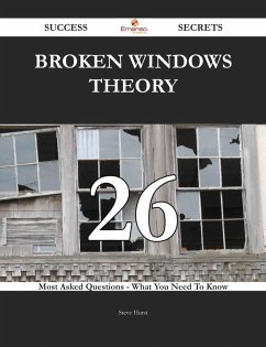 Cover Broken windows theory 26 Success Secrets - 26 Most Asked Questions On Broken windows theory - What You Need To Know (eBook, ePUB)