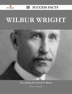 Wilbur Wright 86 Success Facts - Everything you need to know about Wilbur Wright (eBook, ePUB)