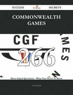 Commonwealth Games 266 Success Secrets - 266 Most Asked Questions On Commonwealth Games - What You Need To Know (eBook, ePUB)