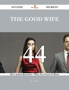 The Good Wife 44 Success Secrets - 44 Most Asked Questions On The Good Wife - What You Need To Know (eBook, ePUB) The Good Wife 44 Success Secrets - 44 Most Asked Questions On The Good Wife - What You Need To Know (eBook, ePUB)