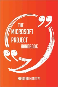 The Microsoft Project Handbook - Everything You Need To Know About Microsoft Project (eBook, ePUB)