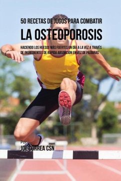 50 Recetas de Jugos Para Combatir la Osteoporosis - Correa, Joe