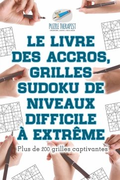 Le livre des accros, grilles Sudoku de niveaux difficile à extrême   Plus de 200 grilles captivantes - Puzzle Therapist