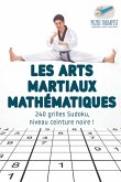Les arts martiaux mathématiques   240 grilles Sudoku, niveau ceinture noire !