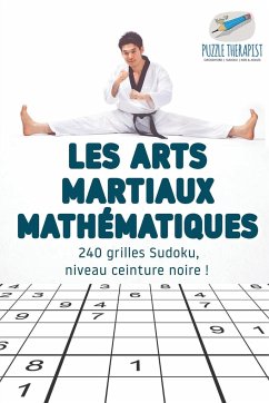 Les arts martiaux mathématiques   240 grilles Sudoku, niveau ceinture noire ! - Puzzle Therapist