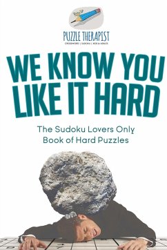 We Know You Like It Hard   The Sudoku Lovers Only Book of Hard Puzzles - Puzzle Therapist