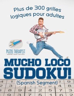 Mucho Loco Sudoku! (Spanish segment) Plus de 300 grilles logiques pour adultes - Puzzle Therapist