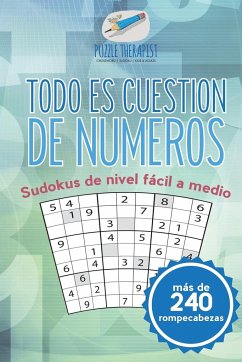 Todo es cuestión de números   Sudokus de nivel fácil a medio (más de 240 rompecabezas) - Puzzle Therapist