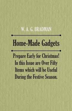 Home-Made Gadgets - Prepare Early for Christmas! In this Issue are Over Fifty Items which will be Useful During the Festive Season. - Anon.
