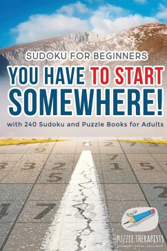 You Have to Start Somewhere!   Sudoku for Beginners   with 240 Sudoku and Puzzle Books for Adults - Puzzle Therapist