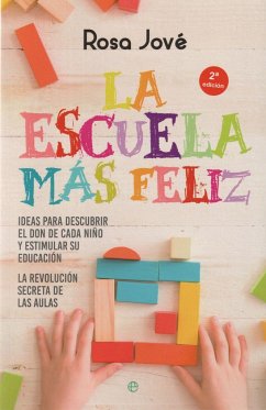 La escuela más feliz : ideas para descubrir el don de cada niño y estimular su educación : la revolución secreta de las aulas - Jové, Rosa; Jové Montanyola, Rosa