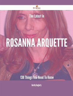The Latest In Rosanna Arquette - 138 Things You Need To Know (eBook, ePUB)
