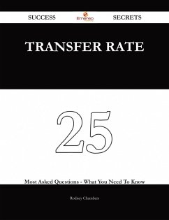 transfer rate 25 Success Secrets - 25 Most Asked Questions On transfer rate - What You Need To Know (eBook, ePUB) transfer rate 25 Success Secrets - 25 Most Asked Questions On transfer rate - What You Need To Know (eBook, ePUB)