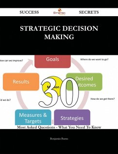 Cover Strategic Decision Making 30 Success Secrets - 30 Most Asked Questions On Strategic Decision Making - What You Need To Know (eBook, ePUB)