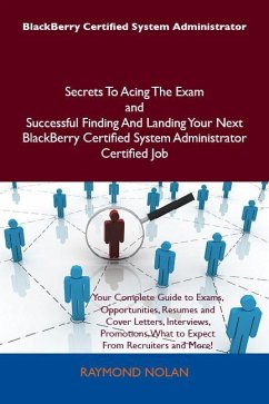 BlackBerry Certified System Administrator Secrets To Acing The Exam and Successful Finding And Landing Your Next BlackBerry Certified System Administrator Certified Job (eBook, ePUB)