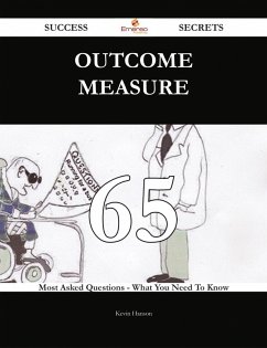Outcome measure 65 Success Secrets - 65 Most Asked Questions On Outcome measure - What You Need To Know (eBook, ePUB) - Hanson, Kevin
