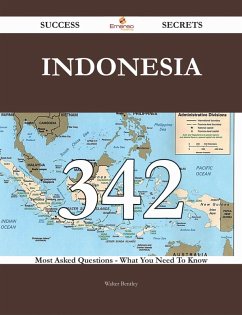 Indonesia 342 Success Secrets - 342 Most Asked Questions On Indonesia - What You Need To Know (eBook, ePUB)