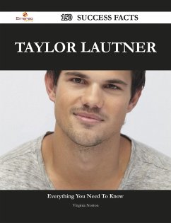 Taylor Lautner 150 Success Facts - Everything you need to know about Taylor Lautner (eBook, ePUB)