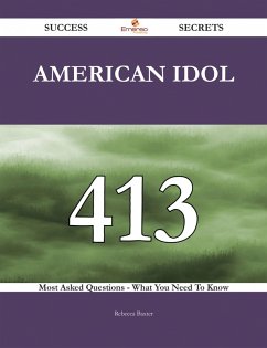 Cover American Idol 413 Success Secrets - 413 Most Asked Questions On American Idol - What You Need To Know (eBook, ePUB)