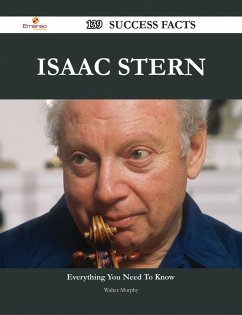 Isaac Stern 139 Success Facts - Everything you need to know about Isaac Stern (eBook, ePUB) - Murphy, Walter Isaac Stern 139 Success Facts - Everything you need to know about Isaac Stern (eBook, ePUB) - Murphy, Walter