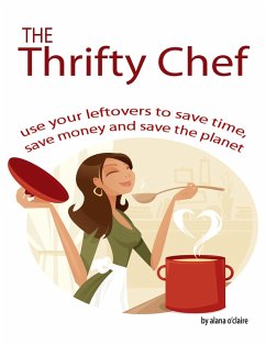 The Thrifty Chef - Use your Leftovers to Save Time, Save Money and Save the Planet (eBook, ePUB)