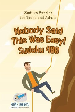 Nobody Said This Was Easy! Sudoku 400   Suduko Puzzles for Teens and Adults - Puzzle Therapist