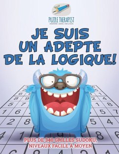 Cover Je suis un adepte de la logique !   Plus de 340 grilles Sudoku, niveaux facile à moyen