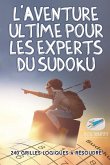 L'aventure ultime pour les experts du Sudoku   240 grilles logiques à résoudre