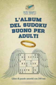 L'album del Sudoku buono per adulti   Libro di puzzle assortiti con 240 test - Puzzle Therapist