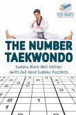 The Number Taekwondo   Sudoku Black Belt Edition (with 240 Hard Sudoku Puzzles!)