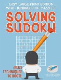 Solving Sudoku   Easy Large Print Edition with Hundreds of Puzzles! (Plus Techniques to Boot!)