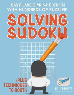 Solving Sudoku   Easy Large Print Edition with Hundreds of Puzzles! (Plus Techniques to Boot!) - Puzzle Therapist