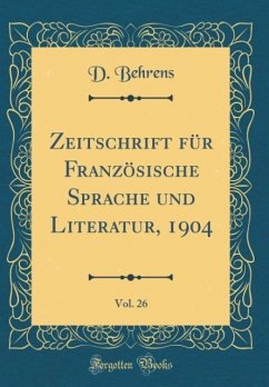 Zeitschrift für Französische Sprache und Literatur, 1904, Vol. 26 (Classic Reprint)