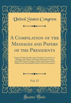 A Compilation of the Messages and Papers of the Presidents, Vol. 17 - Congress, United States