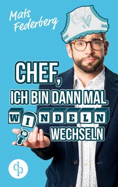 Chef, ich bin dann mal Windeln wechseln (Humorvoller Roman, Humor) - Federberg, Mats