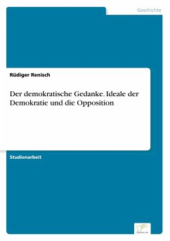 Der demokratische Gedanke. Ideale der Demokratie und die Opposition - Renisch, Rüdiger