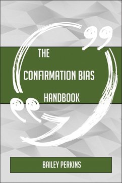 Cover The Confirmation bias Handbook - Everything You Need To Know About Confirmation bias (eBook, ePUB)