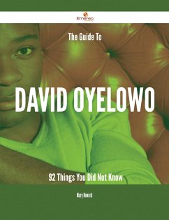 The Guide To David Oyelowo - 92 Things You Did Not Know (eBook, ePUB)