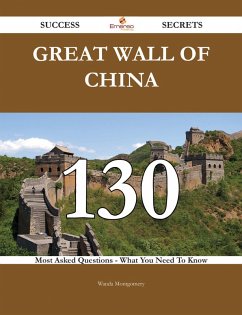 Great Wall of China 130 Success Secrets - 130 Most Asked Questions On Great Wall of China - What You Need To Know (eBook, ePUB)