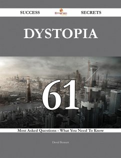 Dystopia 61 Success Secrets - 61 Most Asked Questions On Dystopia - What You Need To Know (eBook, ePUB)